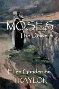 Moses - The Deliverer by Ellen Gunderson Traylor