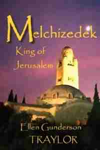 Melchizedek - King Of Jerusalem by Ellen Gunderson Traylor