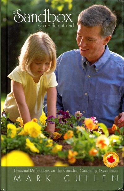A Sandbox of a Different Kind: Personal Reflections on the Canadian Gardening Experience by Mark Cullen