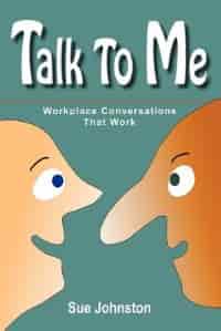 Talk To Me: Workplace Conversations That Work by Sue Johnston