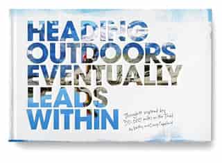 Heading Outdoors Eventually Leads Within: Thoughts Inspired By 30,000 Miles On The Trail by Craig Copeland