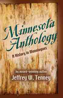 Minnesota Anthology: A History Of Monologues by Jeffrey W. Tenney