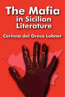 The Mafia in Sicilian Literature by Corinna Del Greco Lobner