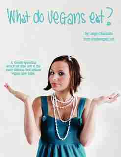What Do Vegans Eat? by Leigh-chantelle