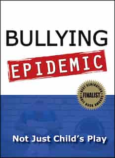 Bullying Epidemic: Not Just Child's Play by Lorna S Blumen
