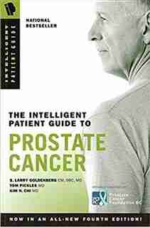 The Intelligent Patient Guide To Prostate Cancer: All you need to know to take an active part in your treatment by S. Larry Goldenberg