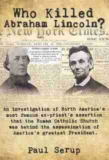 Who Killed Abraham Lincoln? by Paul Serup
