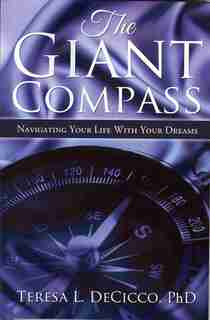 The Giant Compass: Navigating the life of your dreams by Teresa Decicco
