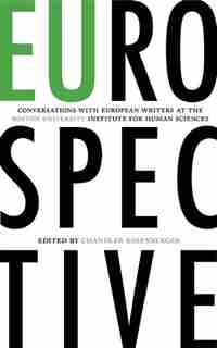 EUrospective: Conversations with European Writers at the Boston University Institute for Human Sciences by Chandler Rosenberger