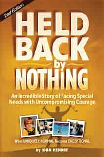Held Back by Nothing: Overcoming the Challenges of Parenting a Child with Disabilities by John Hendry