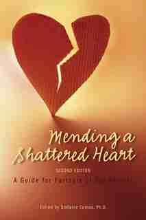 Mending a Shattered Heart: A Guide for Partners of Sex Addicts by Stefanie Carnes