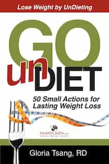 Go Undiet: 50 Small Actions for Lasting Weight Loss by Gloria Tsang