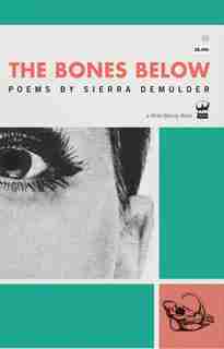 The Bones Below: Poems by Sierra DeMulder by Sierra DeMulder