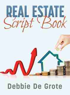 Debbie de Grote's Real Estate Script Book by Debbie De Grote