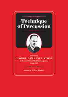 Technique Of Percussion: Columns By George Lawrence Stone For International Musician Magazine 1946-1963 by George Lawrence Stone