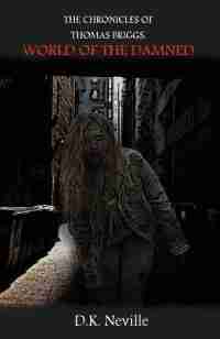 The Chronicles of Thomas Briggs: World of the Damned by Dylan K Neville