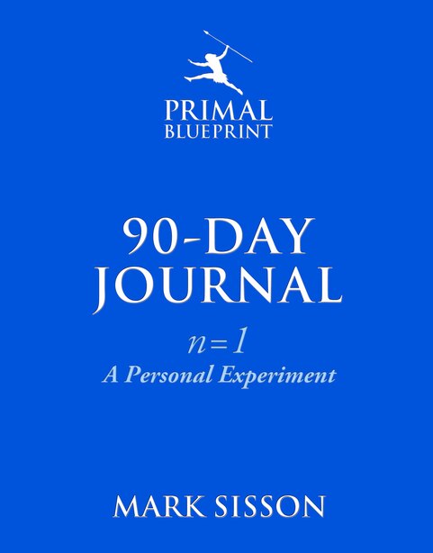 The Primal Blueprint 90-Day Journal: A Personal Experiment (n=1) by Mark Sisson