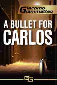 A Bullet For Carlos by Giacomo Giammatteo