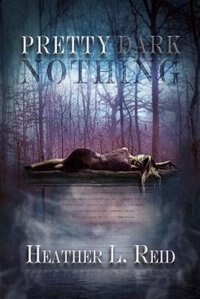 Pretty Dark Nothing by Heather L. Reid