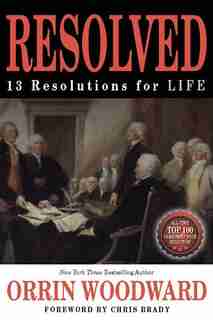 RESOLVED: 13 Resolutions for LIFE by Orrin Woodward