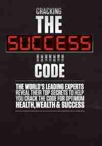 Cracking The Success Code by The World's Leading Experts