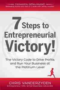 7 Steps to Entrepreneurial Victory by Chris Vanderzyden