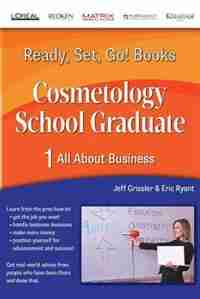 Ready, Set, Go! Cosmetology School Graduate Book 1: All About Business by Jeff Grissler