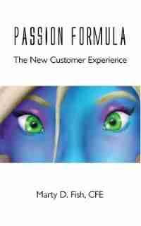 Passion Formula - The New Customer Experience by Marty D Fish