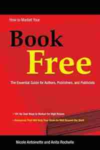How To Market Your Book Free by Nicole Antoinette