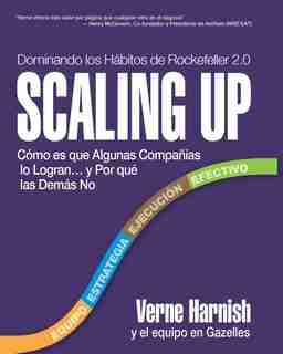 Scaling Up (Dominando los Hábitos de Rockefeller 2.0): Cómo es que Algunas Compañías lo Logran.y Por qué las Demás No by Verne Harnish