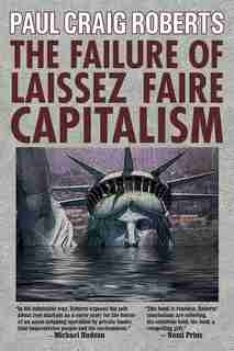 The Failure of Laissez Faire Capitalism by Paul Craig Roberts