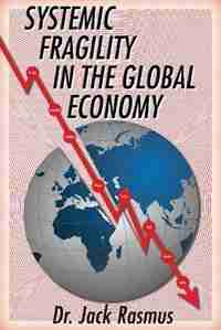 Systemic Fragility in the Global Economy by Dr. Jack Rasmus