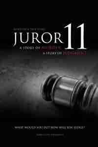 JUROR 11: A STORY OF MURDER A STORY OF JUDGMENT by Terry Allen Rathmann