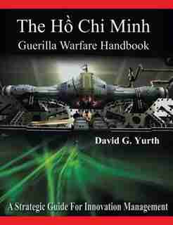 The H? Chi Minh Guerilla Warfare Handbook by David G. Yurth