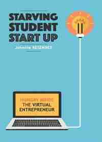 STARVING STUDENT START-UP: Hungry Minds-The Virtual Entrepreneur by Johnnie Resendez