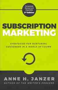 Subscription Marketing: Strategies for Nurturing Customers in a World of Churn by Anne Janzer