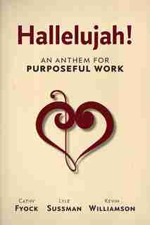 Hallelujah!: An Anthem for Purposeful Work by Cathy Fyock
