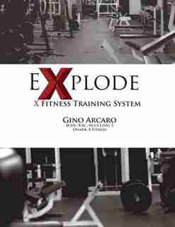 eXplode: The X Fitness Training System by Gino Arcaro