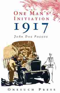 One Man's Inititation: 1917 by John Dos Passos