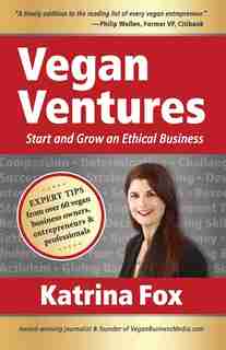 Vegan Ventures: Start and Grow an Ethical Business by Katrina Fox