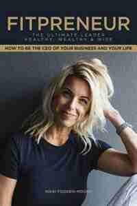 Fitpreneur: The Ultimate Leader Healthy, Wealthy and Wise. How To Be The CEO Of Your Business and Your Life by Nikki Fogden-Moore