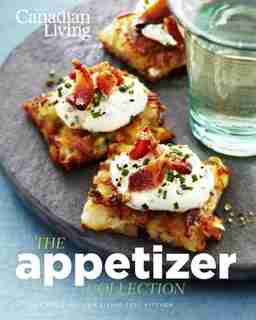 Canadian Living: The Appetizer Collection by Canadian Living