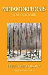 Metamorphosis, What Else Is Possible? (Purposeful Mind Series - Book Five) by Helena Kalivoda