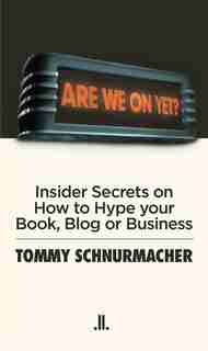 Are We On Yet?: Insider Secrets on How to be Interviewed (and other essential media skills) by Tommy Schnurmacher