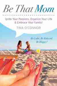 Be That Mom by Tina O'Connor