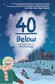 40 Below: Edmonton's Winter Anthology by Jason Lee Norman