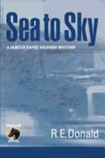 Sea To Sky by R. E. Donald