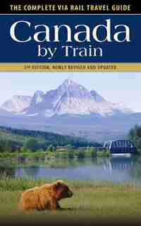 Canada by Train: The Complete Via Rail Travel Guide by Chris Hanus