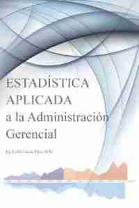 Estadística Aplicada A La Administración Gerencial by Freddy Matute Pérez
