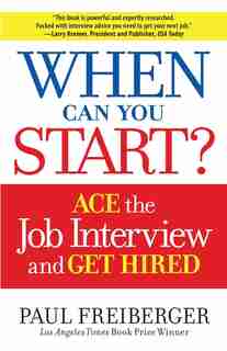 When Can You Start?: How To Ace The Interview And Win The Job by Paul Freiberger